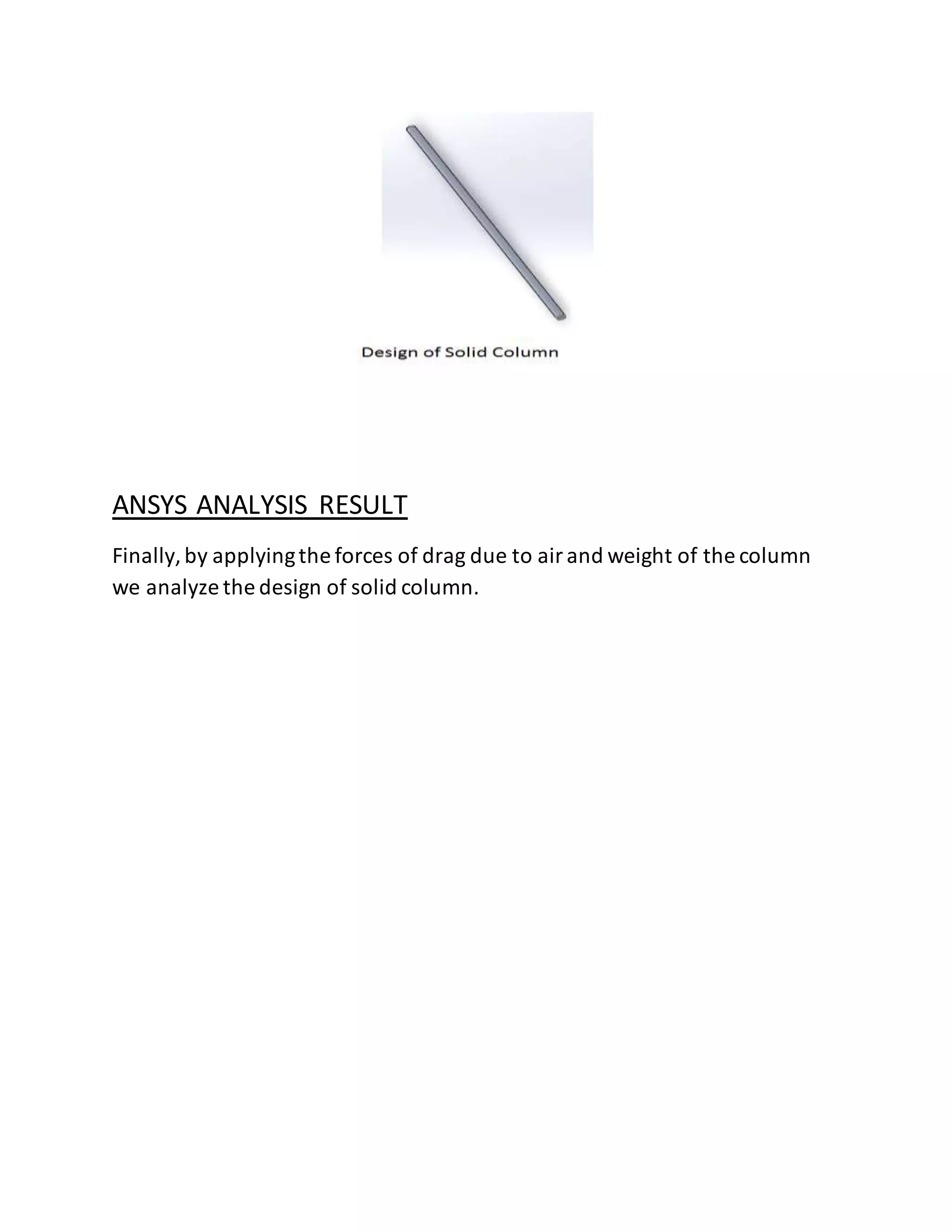 ANSYS ANALYSIS RESULT
Finally,by applyingthe forces of drag due to airand weight of the column
we analyze the design of solid column.
 