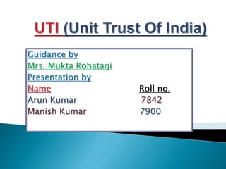 Guidance by
Mrs. Mukta Rohatagi
Presentation by
Name Roll no.
Arun Kumar 7842
Manish Kumar 7900
 