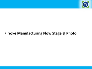 • Yoke Manufacturing Flow Stage & Photo

 
