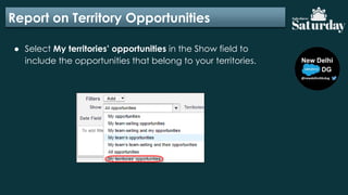 Report on Territory Opportunities
● Select My territories’ opportunities in the Show field to
include the opportunities that belong to your territories.
 