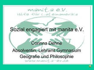 Sozi al engagiert mit manita e.V. Corinna Dehne Absolventin, Lehramt Gymnasium Geografie und Philosophie 