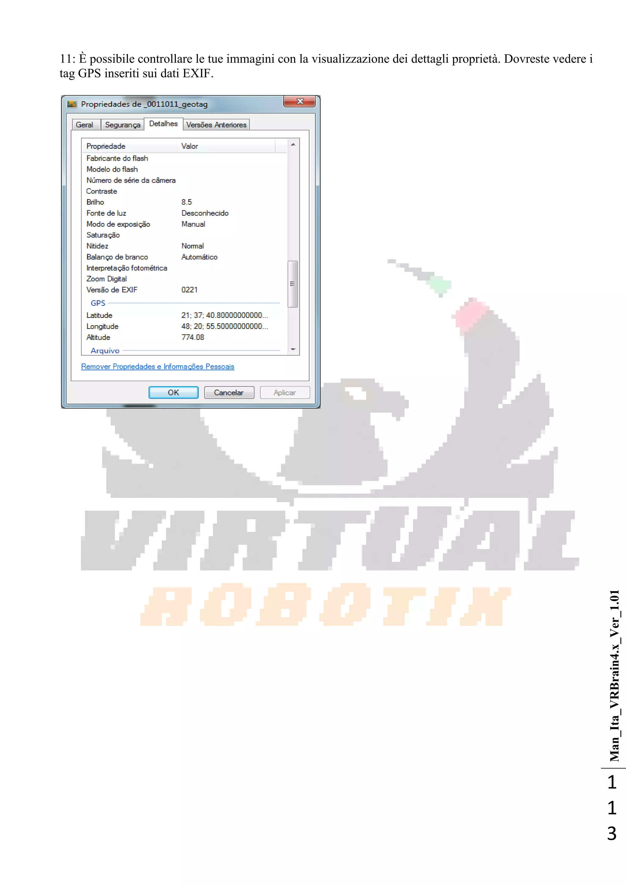 Man_Ita_VRBrain4.x_Ver_1.01
1
1
3
11: È possibile controllare le tue immagini con la visualizzazione dei dettagli proprietà. Dovreste vedere i
tag GPS inseriti sui dati EXIF.
 