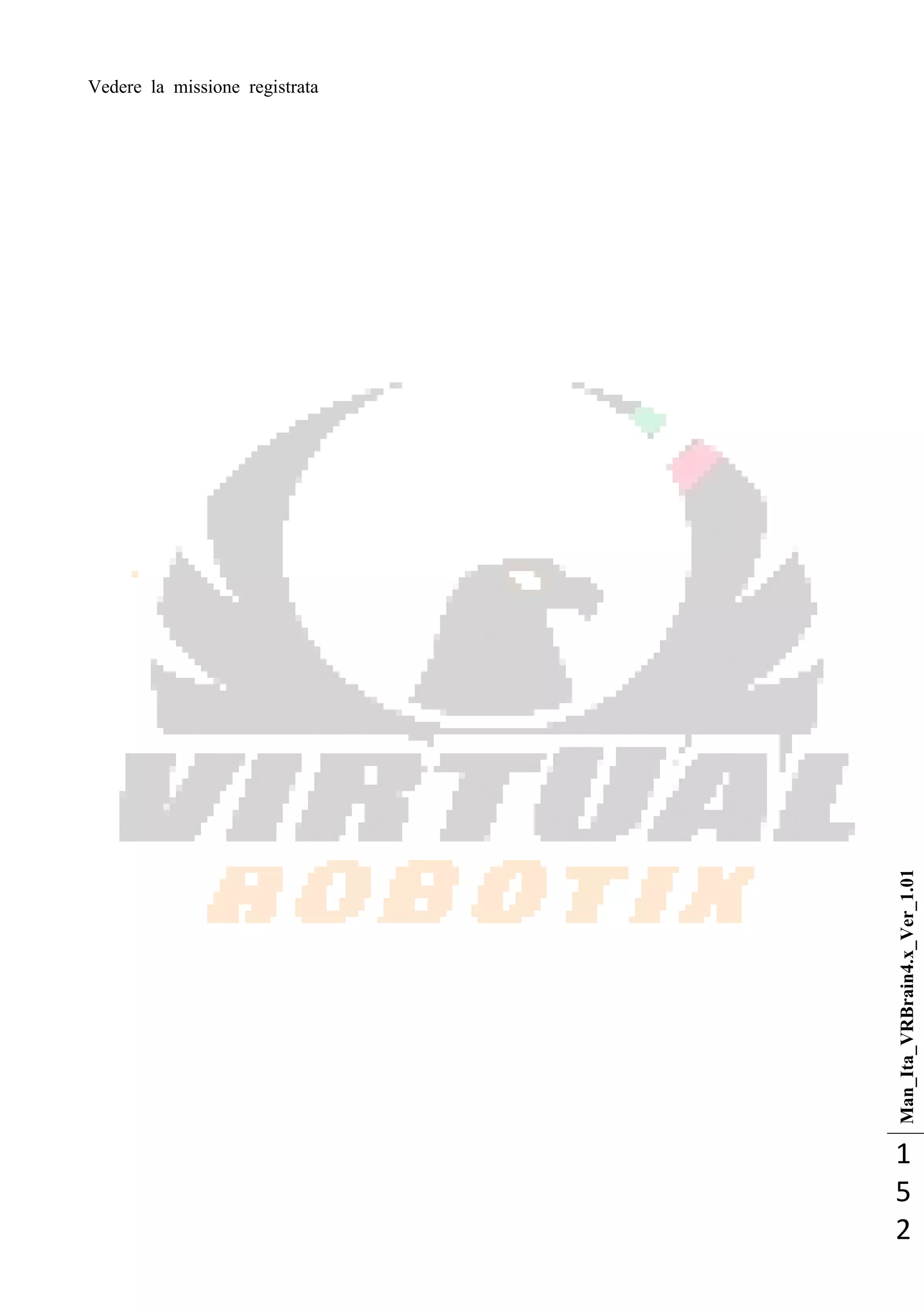 Man_Ita_VRBrain4.x_Ver_1.01
1
5
2
Vedere la missione registrata
 