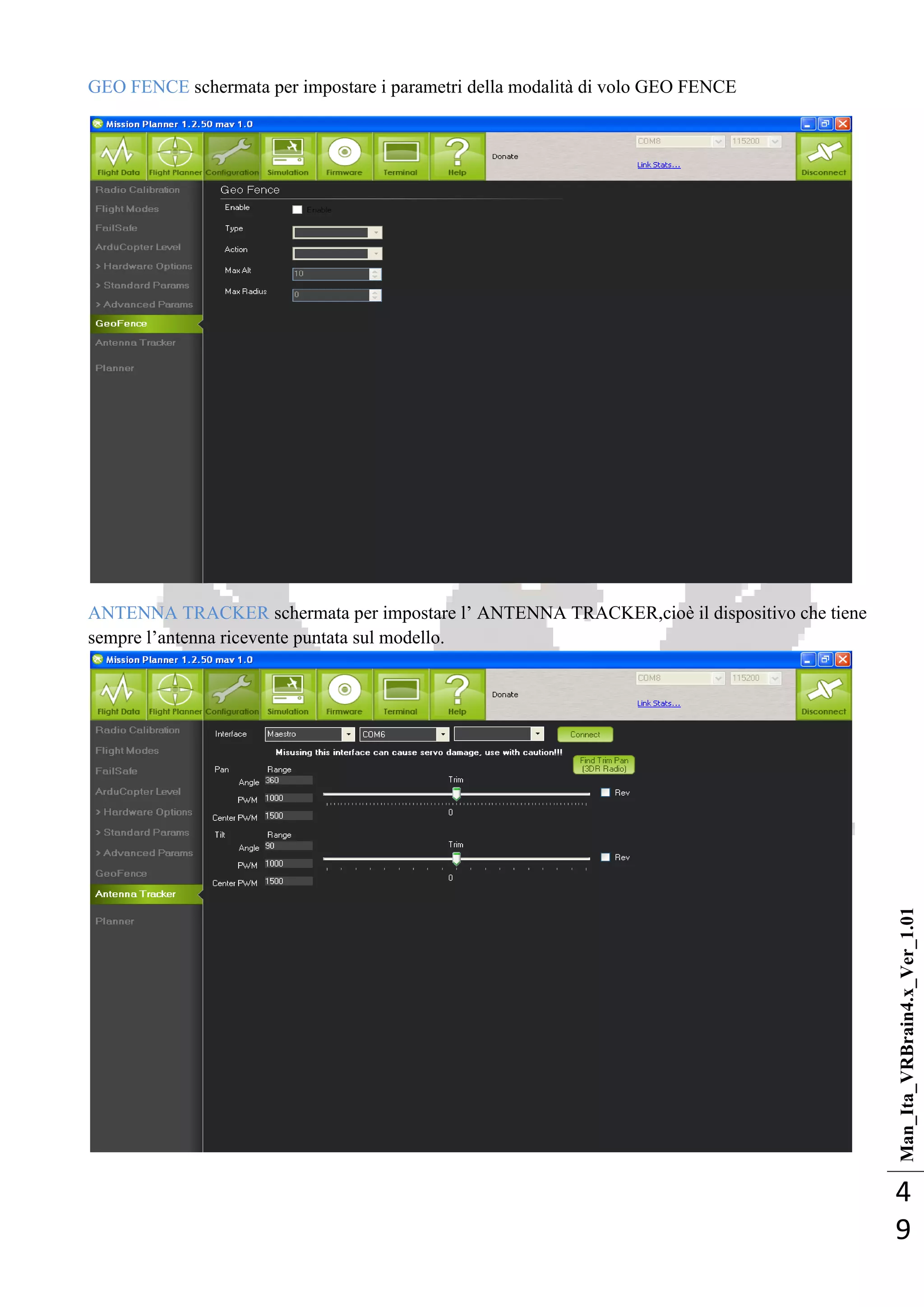 Man_Ita_VRBrain4.x_Ver_1.01
4
9
GEO FENCE schermata per impostare i parametri della modalità di volo GEO FENCE
ANTENNA TRACKER schermata per impostare l‘ ANTENNA TRACKER,cioè il dispositivo che tiene
sempre l‘antenna ricevente puntata sul modello.
 