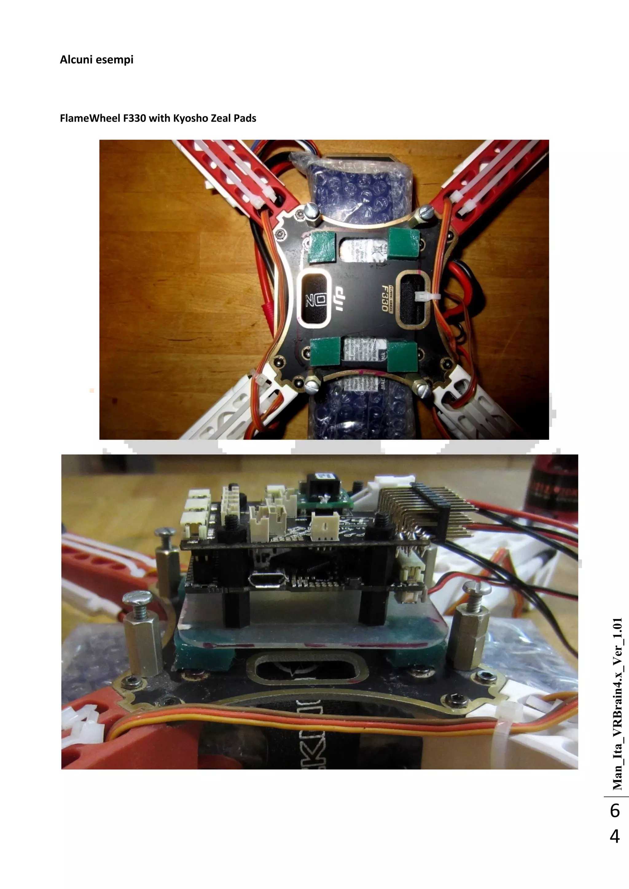 Man_Ita_VRBrain4.x_Ver_1.01
6
4
Alcuni esempi
FlameWheel F330 with Kyosho Zeal Pads
 