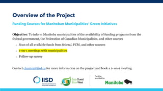 Overview of the Project
Funding Sources for Manitoban Municipalities’ Green Initiatives
Objective: To inform Manitoba muni...