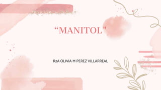 “MANITOL"
R2A OLIVIA M PEREZ VILLARREAL
 