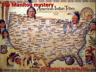 The Manitou mystery Photographed by: Ivan Szedo, 2010 