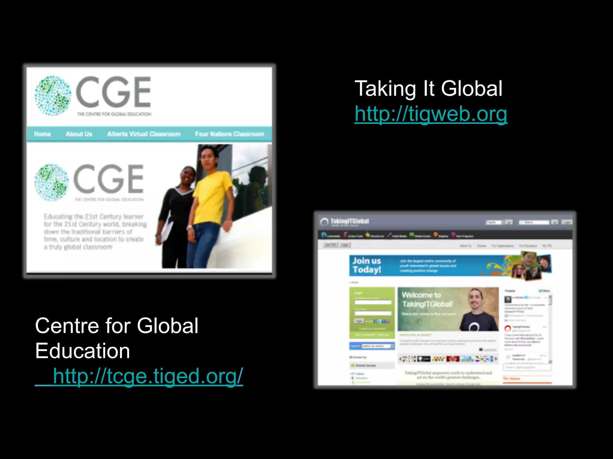 Taking It Global
http://tigweb.org

Centre for Global
Education
http://tcge.tiged.org/

 