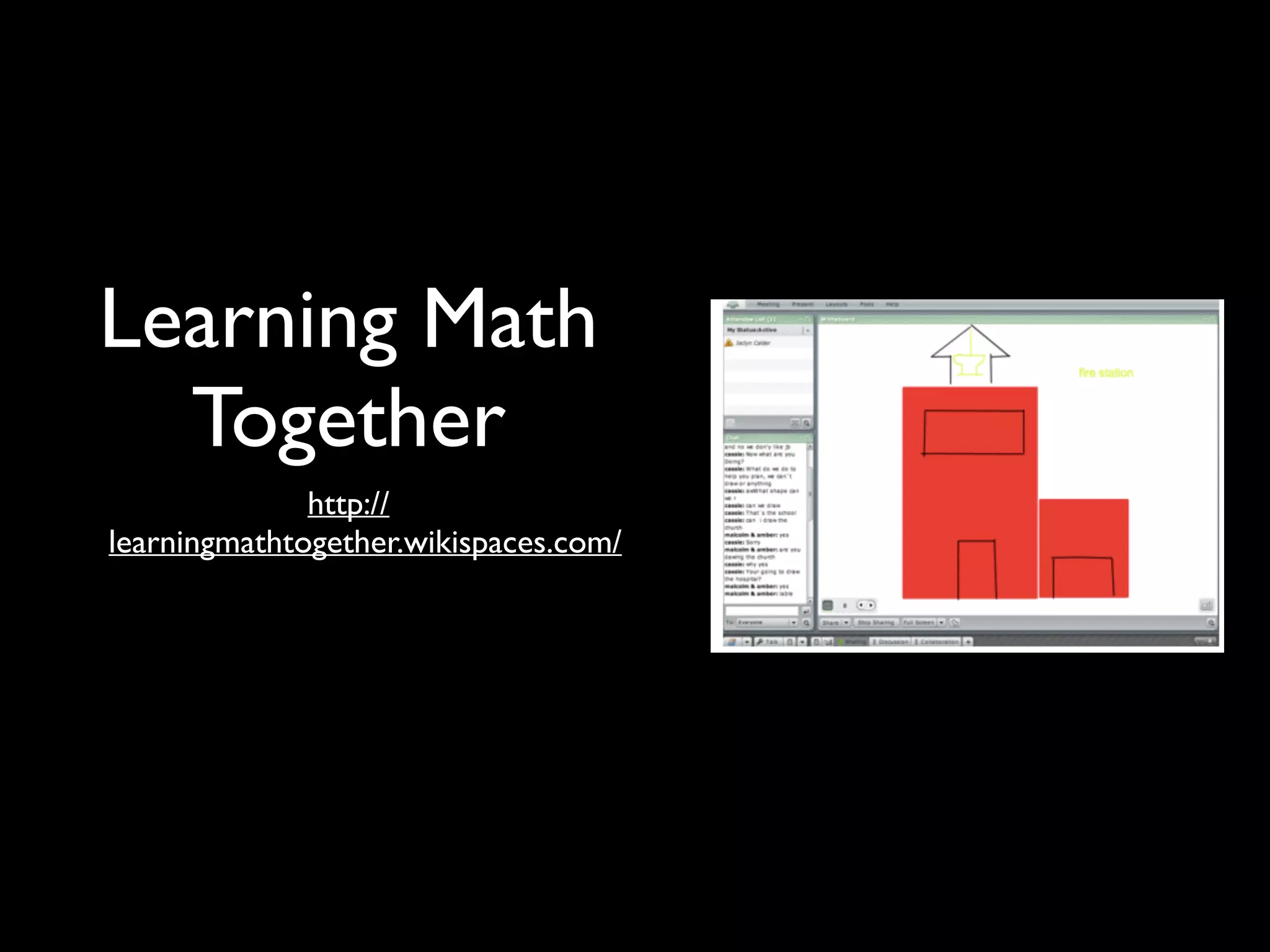 Learning Math
Together
http://
learningmathtogether.wikispaces.com/

 