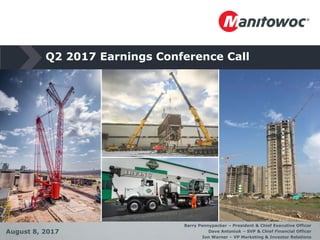Q2 2017 Earnings Conference Call
August 8, 2017
Barry Pennypacker – President & Chief Executive Officer
Dave Antoniuk – SVP & Chief Financial Officer
Ion Warner – VP Marketing & Investor Relations
 