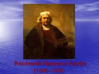 Rembrandt Harmensz Fanrijn
(1606-1669)
 