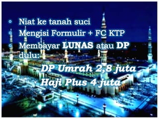 NiatketanahsuciMengisiFormulir + FC KTPMembayarLUNAS atauDPdulu:DP Umrah 2,8 juta