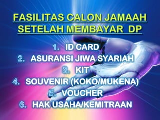 Haji Plus 4 jutaFASILITAS CALON JAMAAH SETELAH MEMBAYAR  DPID CARDASURANSI JIWA SYARIAHKITSOUVENIR (KOKO/MUKENA)VOUCHERHAK USAHA/KEMITRAAN