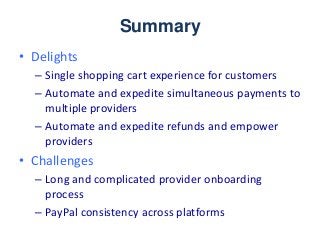 • Delights
– Single shopping cart experience for customers
– Automate and expedite simultaneous payments to
multiple provi...