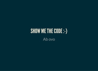 SHOW ME THE CODE :-)
Ab ovo
 