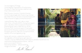 I am the daughter of Change.
I'm the daughter of generations of revolutionaries.
The idea of a "New India" has been redeﬁned many
times in the course of my life.
After Princeton University, Columbia University
School of Law and eight years of practicing corporate
law in New York City, I became a corporate dropout and
ﬁnally embraced my legacy's entrepreneurial spirit.
Spices, with more anti-oxidants than most fruit
and vegetables, still did not have its well-deserved
"moment." Until now. MANJOOR ESTATE allows its clientele to beneﬁt from the
medicinal and healing properties of spices - with our
juices, coconut water infusions,
lassis and spiced beers - without sacriﬁcing
indulgence and taste.
I opened Bombay Talkie, a hip-take on Indian
street-food, in the early 2000's. During those magical
years, I was able to share my passion for food and
entertaining with many in New York City. As the
Executive Chef, I became an expert in Indian spice
blends and the therapeutic properties of culinary spices.
During this same time, New York City experienced the
explosion of fruit and vegetable juicing.
 
