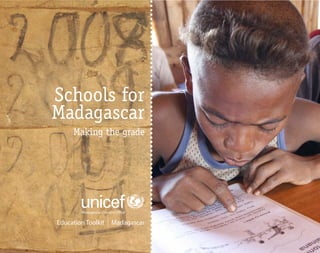 Schools for
Madagascar
     Making the grade




Education Toolkit   Madagascar
 