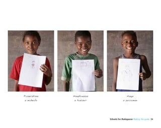 Fisaoratsoa   Manatenasoa                   Manjo
a midwife      a teacher                a policeman




                            Schools for Madagascar Making the grade 34
 