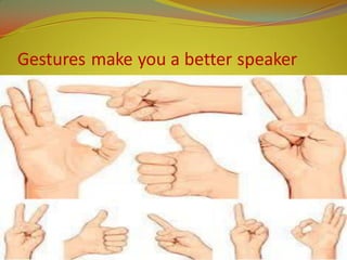 Gestures make you a better speaker
5/3/2020 18
 