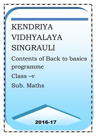 KENDRIYA
VIDHYALAYA
SINGRAULI
Contents of Back to basics
programme
Class –v
Sub. Maths
 