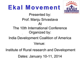 Presented by:
Prof. Manju Srivastava
At
The 10th International Conference
Organized by:
`

India Development Coalition of America
Venue:
Institute of Rural research and Development
Dates: January 10-11, 2014

 