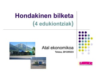 Hondakinen bilketa
    (4 edukiontziak)


         Atal ekonomikoa
               Tolosa, 2012/05/23
 
