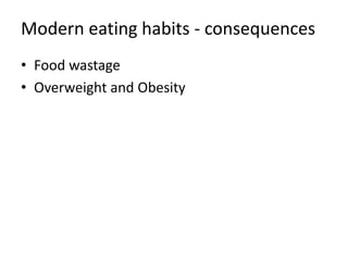 Modern eating habits - consequences
• Food wastage
• Overweight and Obesity
 