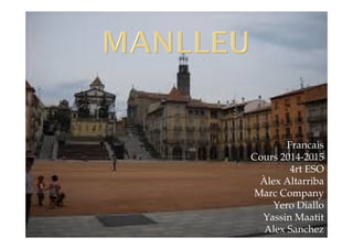 Francais 
Cours 2014-2015 
4rt ESO 
Àlex Altarriba 
Marc Company 
Yero Diallo 
Yassin Maatit 
Alex Sanchez 
 