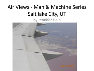 Air Views - Man & Machine Series
Salt lake City, UT
by Jennifer Hein

 
