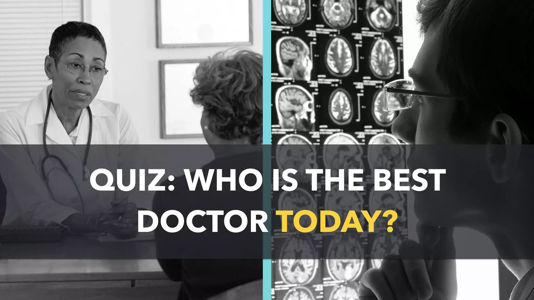 QUIZ: WHO IS THE BEST
DOCTOR TODAY?
 