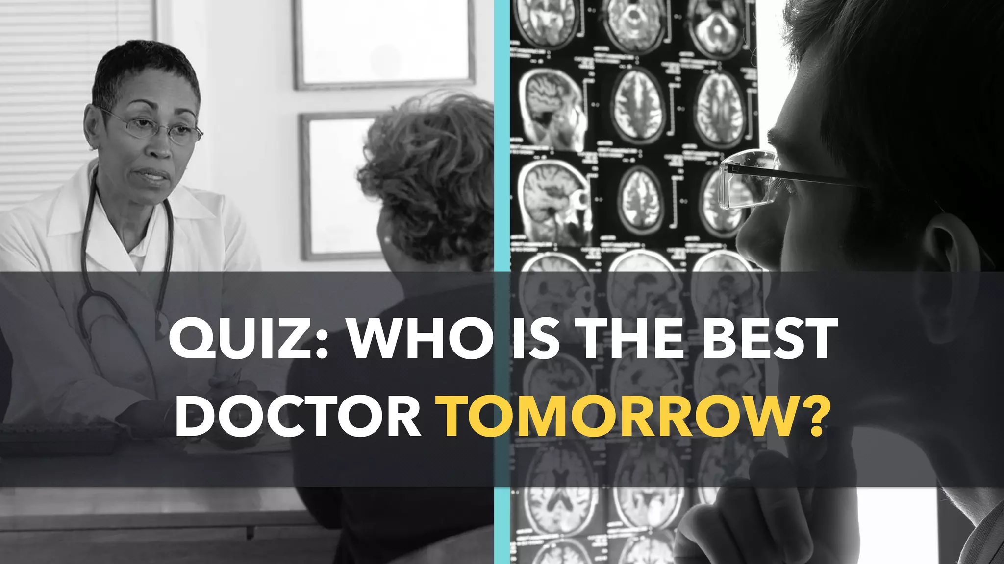 QUIZ: WHO IS THE BEST
DOCTOR TOMORROW?
 