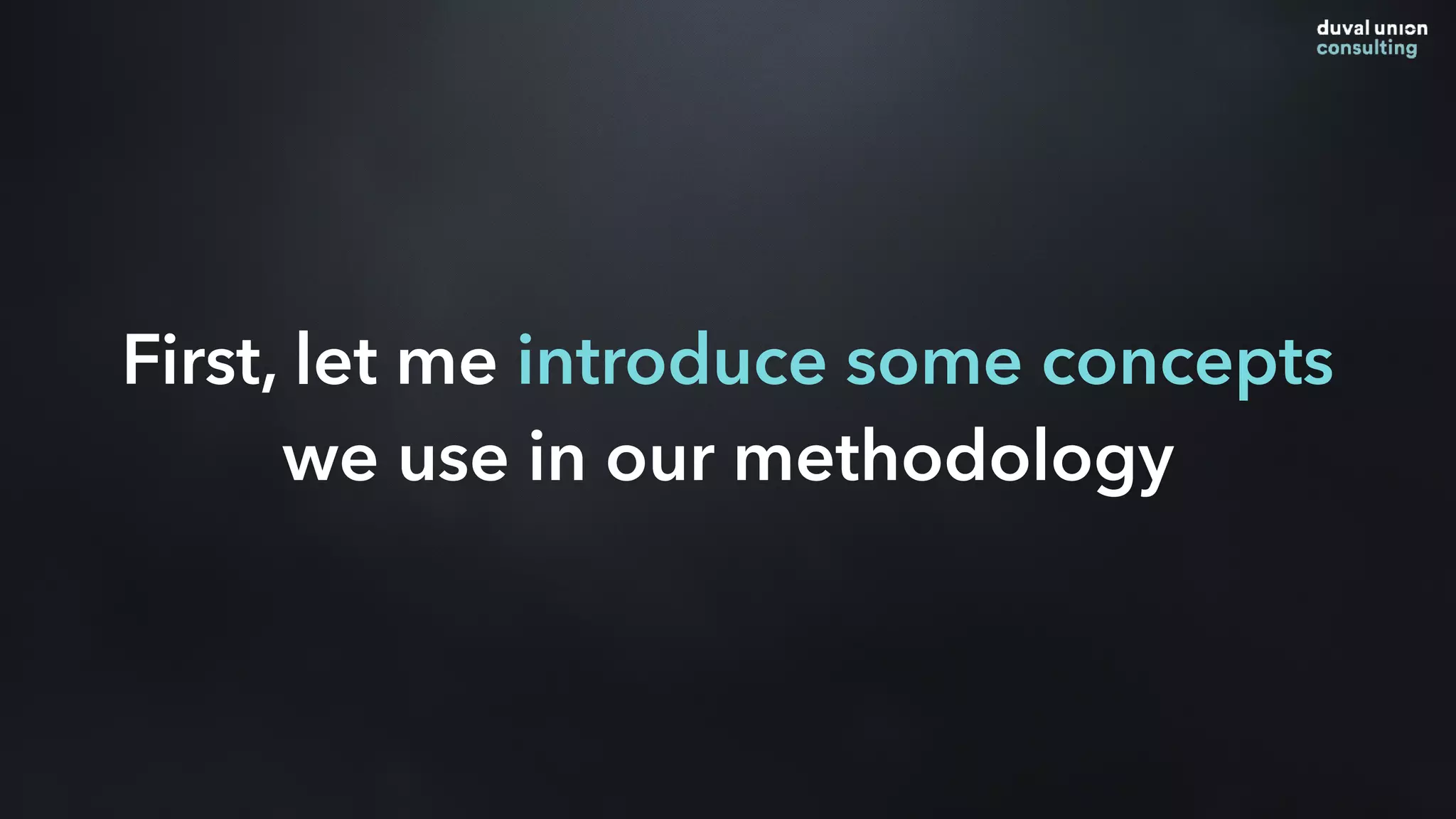 First, let me introduce some concepts
we use in our methodology
 