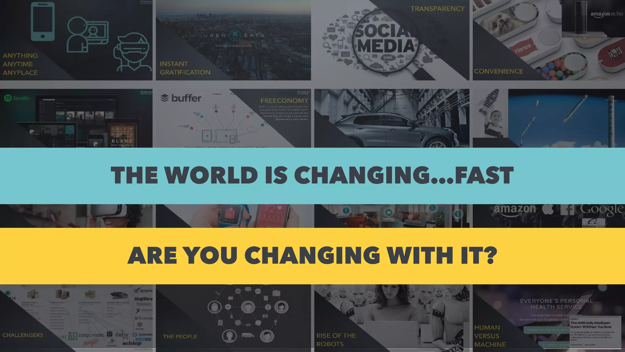 THE WORLD IS CHANGING…FAST
ARE YOU CHANGING WITH IT?
 
