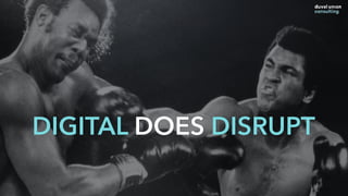 DIGITAL DOES DISRUPT
 