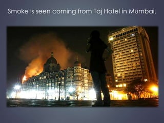 Smoke is seen coming from Taj Hotel in Mumbai. 
 