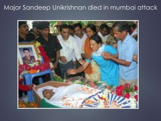 Major Sandeep Unikrishnan died in mumbai attack 
 