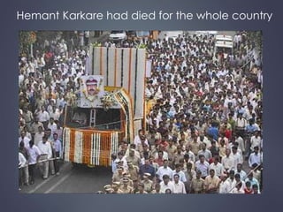 Hemant Karkare had died for the whole country 
 