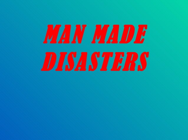 Man made disasters | PPT