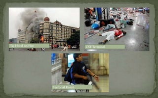 Taj Hotel on Fire CST Terminal
Terrorist Kasab
 