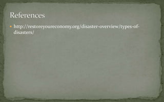  http://restoreyoureconomy.org/disaster-overview/types-of-
disasters/
 
