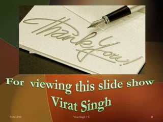 9/26/2010Virat Singh 7 C38For  viewing this slide show Virat Singh