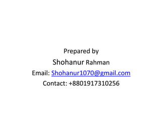 Prepared by
Shohanur Rahman
Email: Shohanur1070@gmail.com
Contact: +8801917310256
 