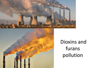 Dioxins and
furans
pollution
 