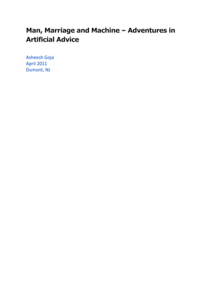 Man, Marriage and Machine – Adventures in
Artificial Advice

Asheesh Goja
April 2011
Dumont, NJ
 