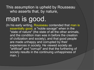 understanding of the modern worldMORAL ASSUMPTION OF MAN’S NATUREMan, as a social being, is born into the company of others and attains his full stature only by engaging in activities in the society.