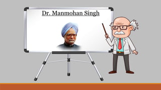 Dr. Manmohan Singh
 