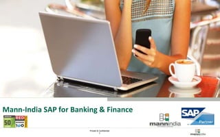 Private & Confidential
1
Mann-India Technologies
Mann-India SAP for Banking & Finance
 