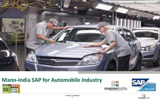 Private & Confidential 
1 
Mann-India Technologies 
Mann-India SAP for Automobile Industry 
 