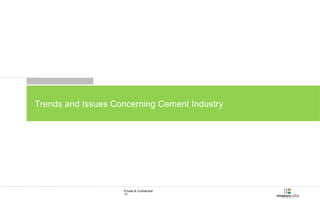Trends and Issues Concerning Cement Industry 
Private & Confidential 
12 
 